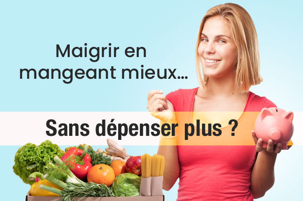 Maigrir en mangeant mieux… Sans dépenser plus ?